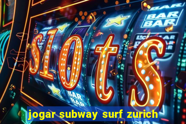 jogar subway surf zurich